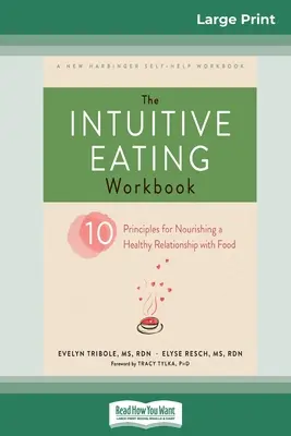 Das Intuitive Essens-Arbeitsbuch: Zehn Prinzipien für ein gesundes Verhältnis zum Essen (16pt Large Print Edition) - The Intuitive Eating Workbook: Ten Principles for Nourishing a Healthy Relationship with Food (16pt Large Print Edition)