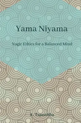 Yogische Ethik für einen ausgeglichenen Geist: Yama Niyama - Yogic Ethics for a Balanced Mind: Yama Niyama