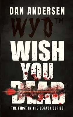 WYD Wish You Dead: Der erste Teil der Legacy-Reihe - WYD Wish You Dead: The First In The Legacy Series