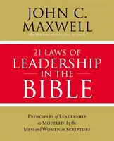 21 Gesetze der Leiterschaft in der Bibel: Von den Männern und Frauen der Heiligen Schrift lernen, wie man führt - 21 Laws of Leadership in the Bible: Learning to Lead from the Men and Women of Scripture
