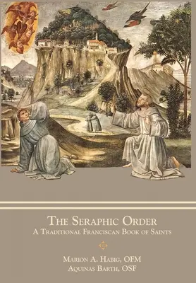 Der Seraphische Orden: Ein traditionelles franziskanisches Buch der Heiligen - The Seraphic Order: A Traditional Franciscan Book of Saints