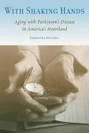 Mit zitternden Händen: Altern mit der Parkinson-Krankheit in Amerikas Kernland - With Shaking Hands: Aging with Parkinson's Disease in America's Heartland