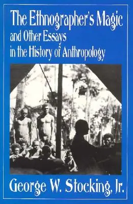 Die Magie des Ethnographen und andere Aufsätze aus der Geschichte der Anthropologie - The Ethnographer's Magic and Other Essays in the History of Anthropology
