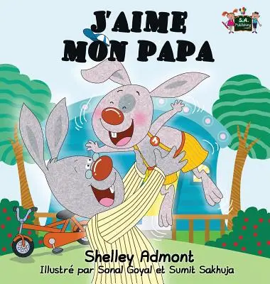 J'aime mon papa: Ich liebe meinen Papa (Französische Ausgabe) - J'aime mon papa: I Love My Dad (French Edition)