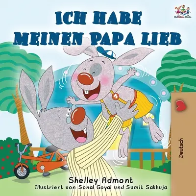 Ich habe meinen Papa lieb: I Love My Dad - Deutsche Ausgabe - Ich habe meinen Papa lieb: I Love My Dad - German Edition