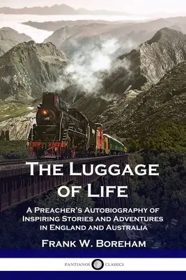 Das Gepäck des Lebens: Die Autobiographie eines Predigers mit inspirierenden Geschichten und Abenteuern in England und Australien - The Luggage of Life: A Preacher's Autobiography of Inspiring Stories and Adventures in England and Australia