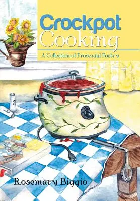 Crockpot-Kochen: Eine Sammlung von Prosa und Poesie - Crockpot Cooking: A Collection of Prose and Poetry