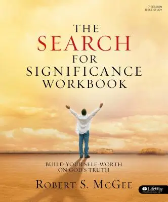 Die Suche nach Bedeutung - Arbeitsbuch: Bauen Sie Ihren Selbstwert auf Gottes Wahrheit auf - The Search for Significance - Workbook: Build Your Self-Worth on God's Truth