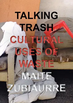 Über Müll reden: Kulturelle Verwendungen von Abfall - Talking Trash: Cultural Uses of Waste