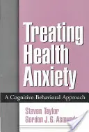 Behandlung von Gesundheitsangst: Ein kognitiv-behavioraler Ansatz - Treating Health Anxiety: A Cognitive-Behavioral Approach