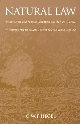 Das Naturrecht: Die wissenschaftliche Behandlung des Naturrechts, seine Stellung in der Moralphilosophie und sein Verhältnis zu den positiven Wissenschaften - Natural Law: The Scientific Ways of Treating Natural Law, Its Place in Moral Philosophy, and Its Relation to the Positive Sciences