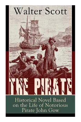 Der Pirat: Historischer Roman, basierend auf dem Leben des berüchtigten Piraten John Gow: Abenteuerroman basierend auf einer wahren Geschichte - The Pirate: Historical Novel Based on the Life of Notorious Pirate John Gow: Adventure Novel Based on a True Story