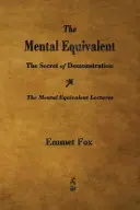 Das geistige Äquivalent: Das Geheimnis der Demonstration - The Mental Equivalent: The Secret of Demonstration