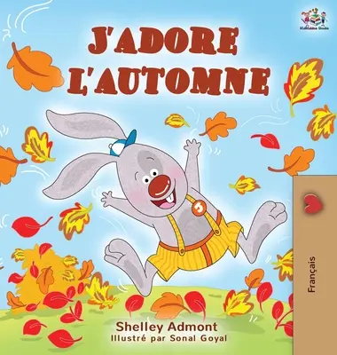J'adore l'automne: Ich liebe den Herbst - Kinderbuch in französischer Sprache - J'adore l'automne: I Love Autumn - French language children's book