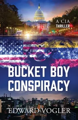 Die Eimerjungen-Verschwörung: Ein CIA-Thriller - Bucket Boy Conspiracy: A CIA Thriller