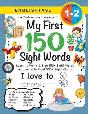 My First 150 Sight Words Workbook: (Ages 6-8) Zweisprachig (Englisch / Amerikanische Gebärdensprache - ASL): Lernen Sie, 150+ Wörter zu schreiben und zu gebärden und 500+ Wörter zu lesen - My First 150 Sight Words Workbook: (Ages 6-8) Bilingual (English / American Sign Language - ASL): Learn to Write & Sign 150+ and Read 500+ Sight Words