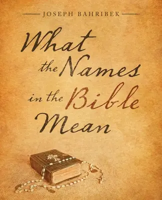 Was die Namen in der Bibel bedeuten - What the Names in the Bible Mean