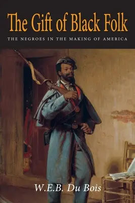 Das Geschenk des schwarzen Volkes: Die Neger bei der Entstehung Amerikas - The Gift of Black Folk: The Negroes in the Making of America