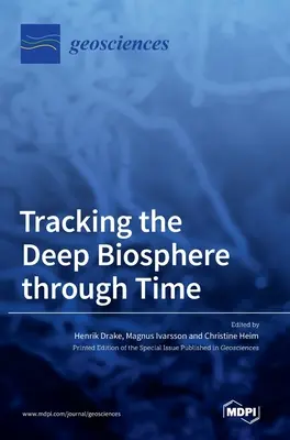 Die tiefe Biosphäre im Laufe der Zeit - Tracking the Deep Biosphere through Time