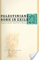 Im Exil geborene Palästinenser: Diaspora und die Suche nach einem Heimatland - Palestinians Born in Exile: Diaspora and the Search for a Homeland