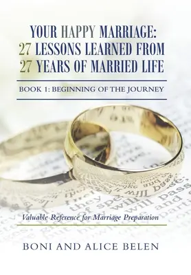 Deine glückliche Ehe: 27 Lektionen aus 27 Jahren Eheleben: Buch 1: Der Beginn der Reise - Your Happy Marriage: 27 Lessons Learned from 27 Years of Married Life: Book 1: Beginning of the Journey