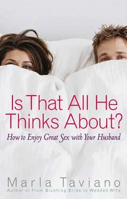 Ist das alles, woran er denkt?: Wie Sie großartigen Sex mit Ihrem Ehemann genießen können - Is That All He Thinks About?: How to Enjoy Great Sex with Your Husband