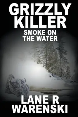 Grizzly-Killer: Smoke On The Water (Großdruckausgabe) - Grizzly Killer: Smoke On The Water (Large Print Edition)