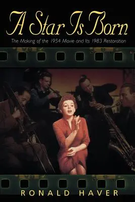 A Star Is Born: Die Entstehung des Films von 1954 und seine Restaurierung von 1983 - A Star Is Born: The Making of the 1954 Movie and Its 1983 Restoration