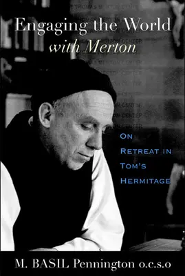 Mit Merton in die Welt gehen: Exerzitien in Toms Einsiedelei - Engaging the World with Merton: On Retreat in Tom's Hermitage