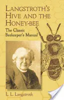 Langstroths Bienenstock und die Honigbiene: Das klassische Handbuch des Imkers - Langstroth's Hive and the Honey-Bee: The Classic Beekeeper's Manual