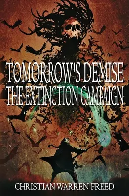 Tomorrow's Demise: Die Aussterbe-Kampagne: Die Aussterbe-Kampagne - Tomorrow's Demise: The Extinction Campaign: The Extinction Campaign