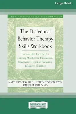 Das Arbeitsbuch für Dialektische Verhaltenstherapie: Praktische DBT-Übungen zum Erlernen von Achtsamkeit, zwischenmenschlicher Effektivität, Emotionsregulation & - The Dialectical Behavior Therapy Skills Workbook: Practical DBT Exercises for Learning Mindfulness, Interpersonal Effectiveness, Emotion Regulation &