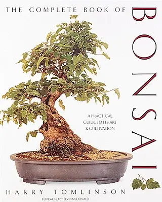 Das vollständige Buch über Bonsai: Ein praktischer Leitfaden für seine Kunst und Kultivierung - The Complete Book of Bonsai: A Practical Guide to Its Art and Cultivation