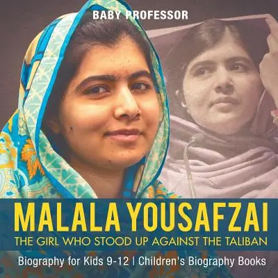 Malala Yousafzai: Das Mädchen, das sich gegen die Taliban auflehnte - Biografie für Kinder 9-12 - Biografiebücher für Kinder - Malala Yousafzai: The Girl Who Stood Up Against the Taliban - Biography for Kids 9-12 - Children's Biography Books