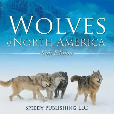 Die Wölfe Nordamerikas (Kinderausgabe) - Wolves Of North America (Kids Edition)