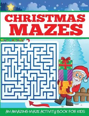 Weihnachts-Labyrinthe: Ein erstaunliches Labyrinth-Aktivitätsbuch für Kinder - Christmas Mazes: An Amazing Maze Activity Book for Kids