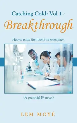 Die Kälte einfangen: Band 1 - Durchbruch: Herzen müssen erst brechen, um stark zu werden (Ein Precovid-19-Roman) - Catching Cold: Vol 1 - Breakthrough: Hearts Must First Break to Strengthen (A Precovid-19 Novel)