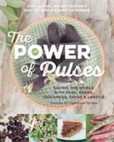 Die Kraft der Hülsenfrüchte: Mit Erbsen, Bohnen, Kichererbsen, Favas und Linsen die Welt retten - The Power of Pulses: Saving the World with Peas, Beans, Chickpeas, Favas and Lentils