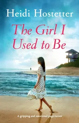 The Girl I Used to Be: Ein fesselnder und emotionaler Schmöker - The Girl I Used to Be: A gripping and emotional page-turner