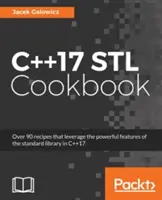 C++17 STL Kochbuch: Entdecken Sie die neuesten Erweiterungen der funktionalen Programmierung und Lambda-Ausdrücke - C++17 STL Cookbook: Discover the latest enhancements to functional programming and lambda expressions