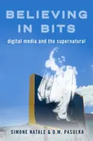 Der Glaube an Bits: Digitale Medien und das Übernatürliche - Believing in Bits: Digital Media and the Supernatural