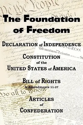 Die Unabhängigkeitserklärung und die US-Verfassung mit Bill of Rights & Amendments sowie die Articles of Confederation - The Declaration of Independence and the Us Constitution with Bill of Rights & Amendments Plus the Articles of Confederation