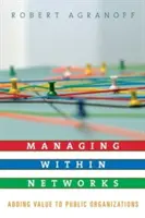 Verwalten in Netzwerken: Wertschöpfung in öffentlichen Organisationen - Managing Within Networks: Adding Value to Public Organizations