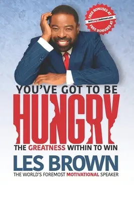 You've Got To Be HUNGRY: Die GROSSARTIGKEIT in dir, um zu gewinnen - You've Got To Be HUNGRY: The GREATNESS Within to Win