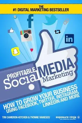 Profitables Social Media Marketing: Wie Sie Ihr Geschäft mit Facebook, Twitter, Instagram, LinkedIn und Co. ausbauen - Profitable Social Media Marketing: How To Grow Your Business Using Facebook, Twitter, Instagram, LinkedIn And More