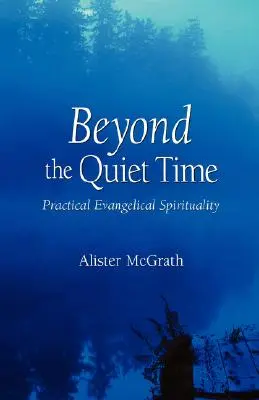 Jenseits der Stillen Zeit: Praktische evangelikale Spiritualität - Beyond the Quiet Time: Practical Evangelical Spirituality