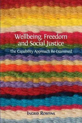 Wohlbefinden, Freiheit und soziale Gerechtigkeit: Der Capability-Ansatz auf dem Prüfstand - Wellbeing, Freedom and Social Justice: The Capability Approach Re-Examined