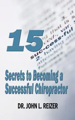 15 Geheimnisse, um ein erfolgreicher Chiropraktiker zu werden - 15 Secrets to Becoming a Successful Chiropractor