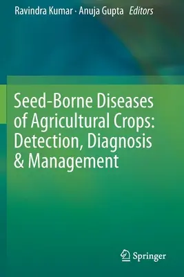 Saatgutbedingte Krankheiten landwirtschaftlicher Kulturen: Erkennung, Diagnose und Management - Seed-Borne Diseases of Agricultural Crops: Detection, Diagnosis & Management