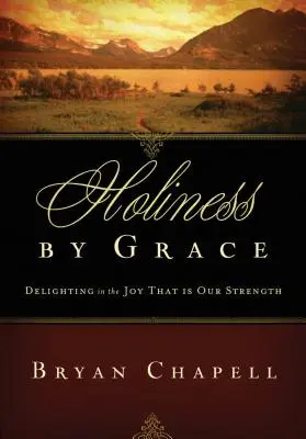 Heiligkeit durch Gnade: Sich an der Freude erfreuen, die unsere Stärke ist (Redesign) - Holiness by Grace: Delighting in the Joy That Is Our Strength (Redesign)